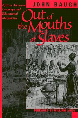 OUT OF THE MOUTHS OF SLAVES: AFRICAN AMERICAN LANGUAGE AND EDUCATIONAL MALPRACTICE