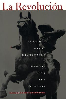 La Revolucion: Mexico's Great Revolution as Memory, Myth, and History