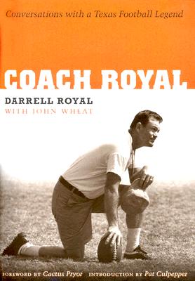 Coach Royal: Conversations with a Texas Football Legend (Voices and Memories, Oral Histories from the Center for American History)