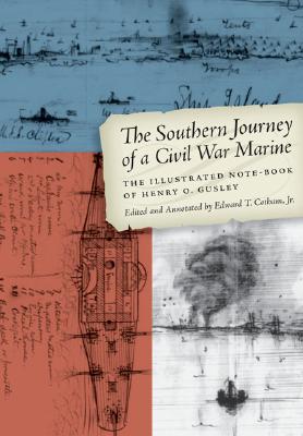 Image for The Southern Journey of a Civil War Marine The Illustrated Note-Book of Henry O. Gusley The Southern Journey of a Civil War Marine The Illustrated Note-Book of Henry O. Gusley