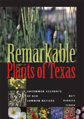 Remarkable Plants Of Texas Uncommon Accounts Of Our Common Natives