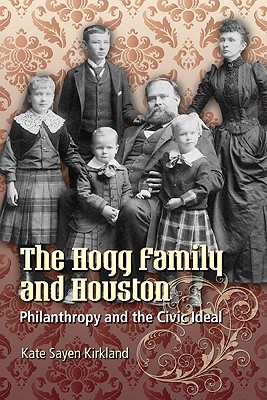 The Hogg Family and Houston Signed Philanthropy and the Civic Ideal