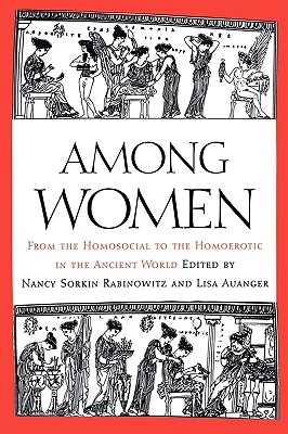 Among Women: From the Homosocial to the Homoerotic in the Ancient World