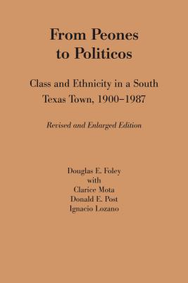 From Peones to Politicos Class and Ethnicity in a South Texas Town, 19001987