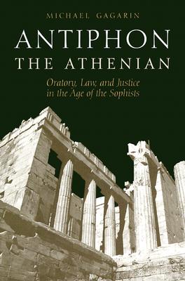 Antiphon the Athenian: Oratory, Law, and Justice in the Age of the Sophists