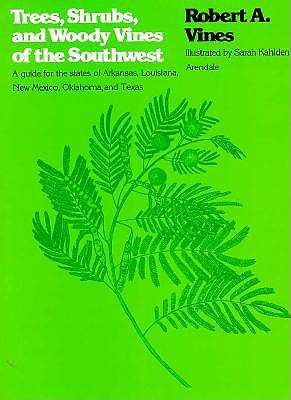 Trees Shrubs and Woody Vines of the Southwest for Arkansas Louisiana New Mexico Oklahoma and Texas