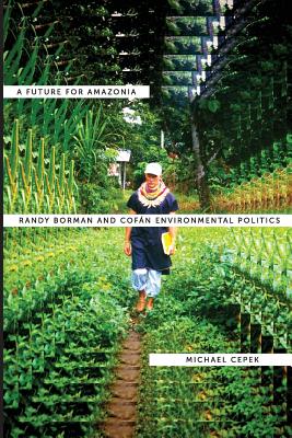 A Future for Amazonia: Randy Borman and Cofn Environmental Politics