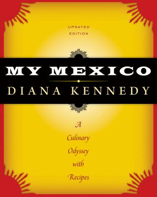 My Mexico: A Culinary Odyssey with Recipes (The William and Bettye Nowlin Series in Art, History, and Culture of the Western Hemisphere)