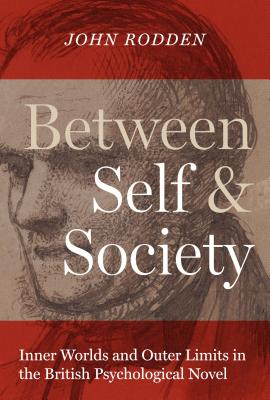 Between Self and Society: Inner Worlds and Outer Limits in the British Psychological Novel (Literary Modernism)