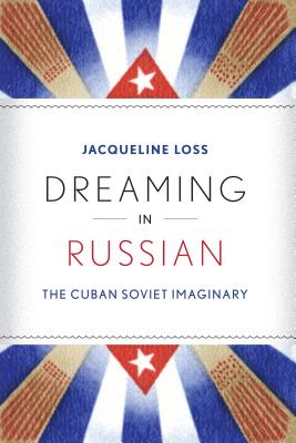 Dreaming in Russian: The Cuban Soviet Imaginary
