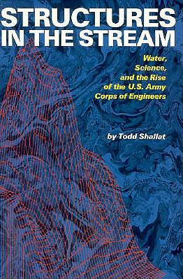 Structures in the Stream Water, Science, and the Rise of the U. S. Army Corps of Engineers