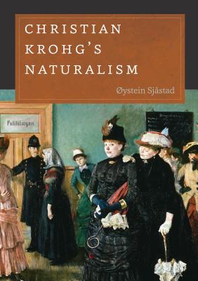 Christian Krohg's Naturalism (New Directions in Scandinavian Studies)