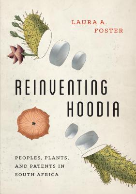 Reinventing Hoodia: Peoples, Plants, and Patents in South Africa (Feminist Technosciences)