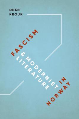 Fascism and Modernist Literature in Norway (New Directions in Scandinavian Studies)