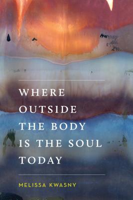 Where Outside the Body Is the Soul Today (Pacific Northwest Poetry Series)