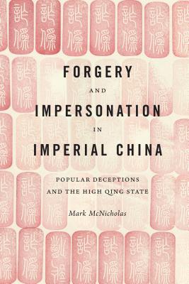 Forgery and Impersonation in Imperial China: Popular Deceptions and the High Qing State