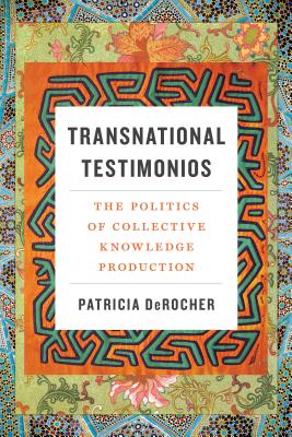 Transnational Testimonios: The Politics of Collective Knowledge Production (Decolonizing Feminisms)
