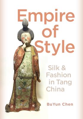 Image for Empire of Style: Silk and Fashion in Tang China Empire of Style: Silk and Fashion in Tang China