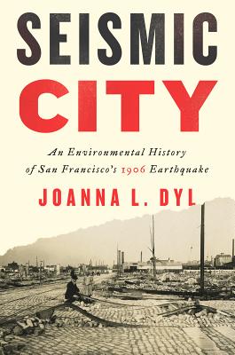 Seismic City: An Environmental History of San Francisco's 1906 Earthquake (Weyerhaeuser Environmental Books)