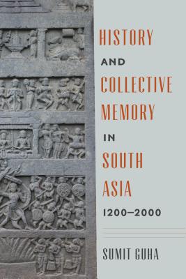 History and Collective Memory in South Asia, 12002000 (Global South Asia)
