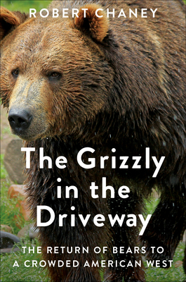 The Grizzly in the Driveway: The Return of Bears to a Crowded American West