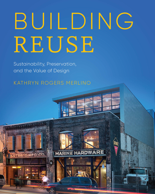 Building Reuse: Sustainability, Preservation, and the Value of Design (Sustainable Design Solutions from the Pacific Northwest)