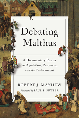 Debating Malthus: A Documentary Reader on Population, Resources, and the Environment (Weyerhaeuser Environmental Classics)