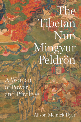 The Tibetan Nun Mingyur Peldrn: A Woman of Power and Privilege