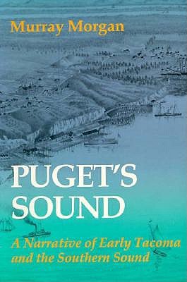 Puget's Sound: A Narrative of Early Tacoma and the Southern Sound