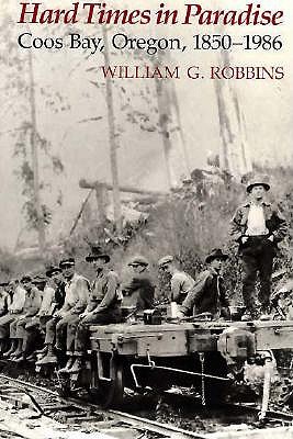 Hard Times in Paradise: Coos Bay, Oregon, 1850-1986
