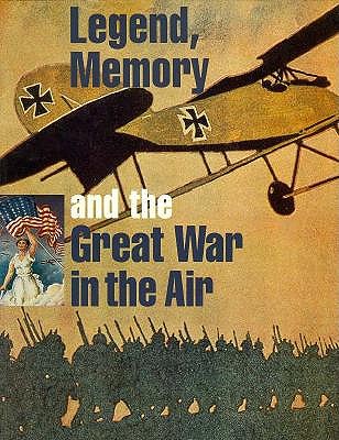 Legend, Memory, and the Great War in the Air by Pisano, Dominick A.; Dietz, T.