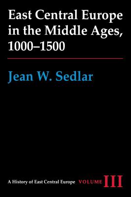 East Central Europe in the Middle Ages, 1000-1500 (A History of East Central Europe (HECE))