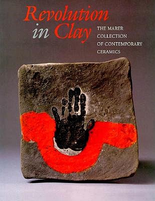 Image for Revolution in Clay: The Marer Collection of Contemporary Ceramics