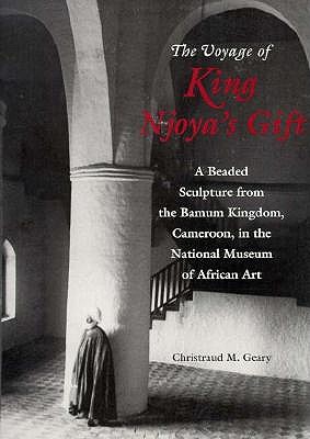 Image for VOYAGE OF KING NJOYA'S GIFT A Beaded Sculpture from the Bamum Kingdom, Cameroon, in the National Museum of African Art VOYAGE OF KING NJOYA'S GIFT A Beaded Sculpture from the Bamum Kingdom, Cameroon, in the National Museum of African Art