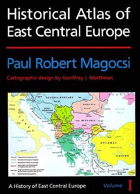 Historical Atlas of East Central Europe (A History of East Central Europe, Vol 1)