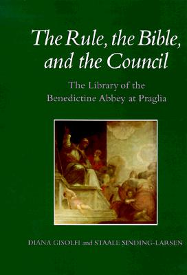 The Rule, the Bible, and the Council: The Library of the Benedictine Abbey at Praglia (Monographs on the Fine Arts)