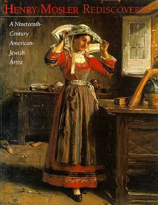 Henry Mosler Rediscovered: A Nineteenth-Century American-Jewish Artist