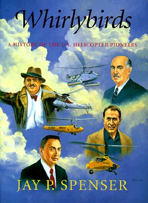 Whirlybirds A History of the U.S. Helicopter Pioneers