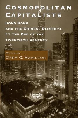 Cosmopolitan Capitalists: Hong Kong and the Chinese Diaspora at the End of the Twentieth Century