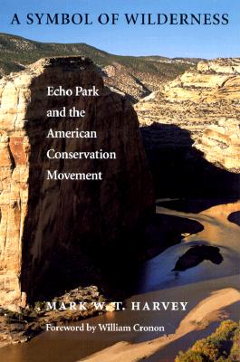 A Symbol of Wilderness: Echo Park and the American Conservation Movement (Weyerhaeuser Environmental Classics)
