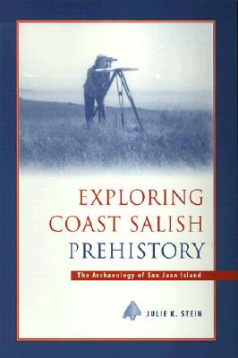 Exploring Coast Salish Prehistory: The Archaeology of San Juan Island (Burke Museum Monograph)