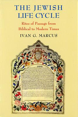 The Jewish Life Cycle: Rites of Passage from Biblical to Modern Times (Samuel and Althea Stroum Lectures in Jewish Studies)