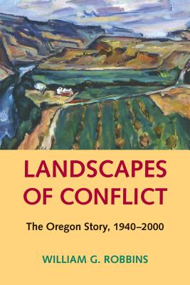 Landscapes of Conflict: The Oregon Story, 1940-2000 (Weyerhaeuser Environmental Books)