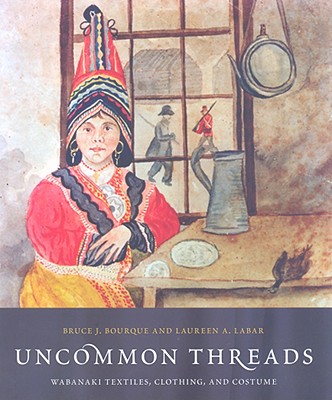 Uncommon Threads: Wabanaki Textiles, Clothing, and Costume