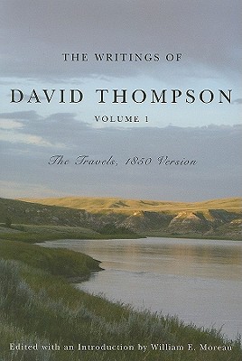 The Writings of David Thompson, Volume 1: The Travels, 1850 Version
