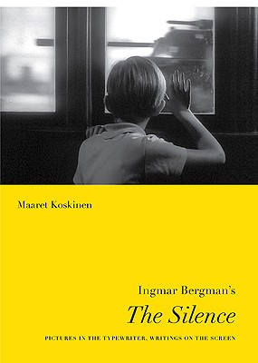 Ingmar Bergman's The Silence: Pictures in the Typewriter, Writings on the Screen (Nordic Film Classics)