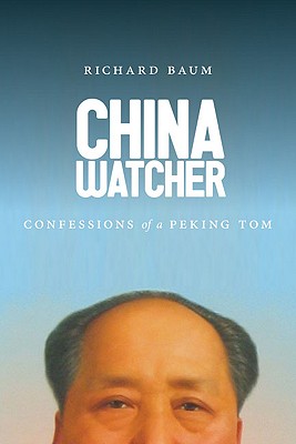 China Watcher: Confessions of a Peking Tom (Samuel and Althea Stroum Books)