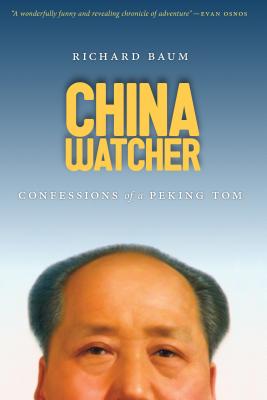 China Watcher: Confessions of a Peking Tom (A Samuel and Althea Stroum Book)