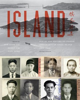 Island: Poetry and History of Chinese Immigrants on Angel Island, 1910-1940 (Naomi B. Pascal Editor's Endowment)