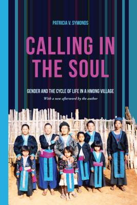 Calling in the Soul: Gender and the Cycle of Life in a Hmong Village